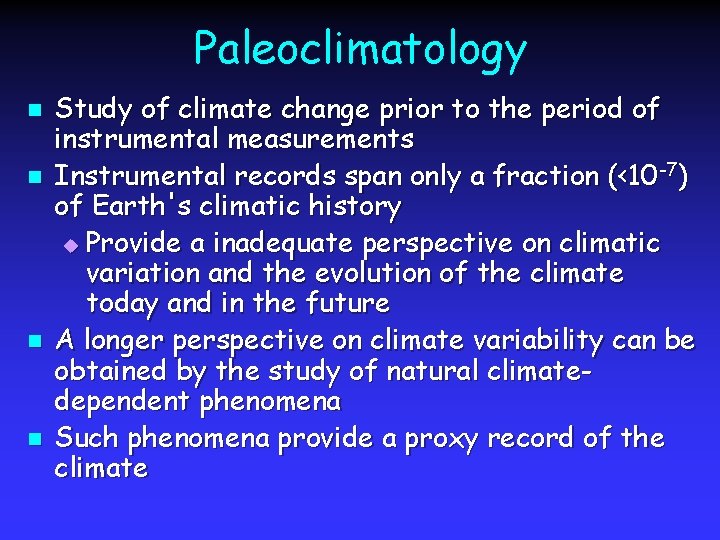 Paleoclimatology n n Study of climate change prior to the period of instrumental measurements