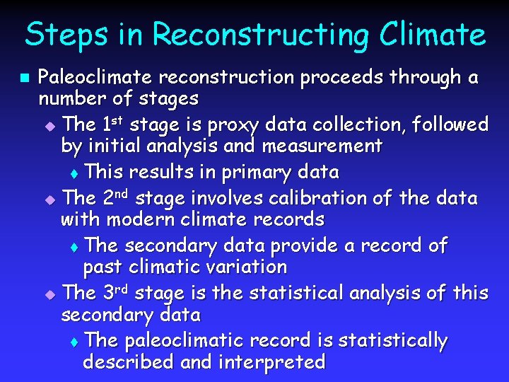 Steps in Reconstructing Climate n Paleoclimate reconstruction proceeds through a number of stages u