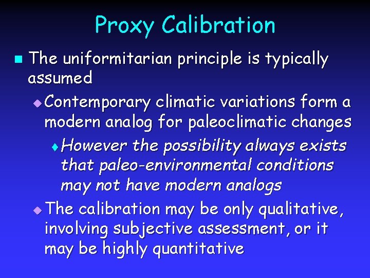 Proxy Calibration n The uniformitarian principle is typically assumed u Contemporary climatic variations form