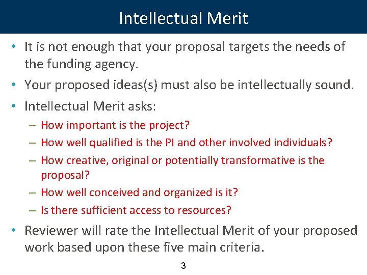 Intellectual Merit • It is not enough that your proposal targets the needs of