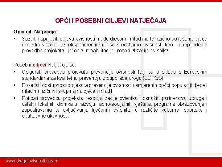 OPĆI I POSEBNI CILJEVI NATJEČAJA Opći cilj Natječaja: • Suzbiti i spriječiti pojavu ovisnosti