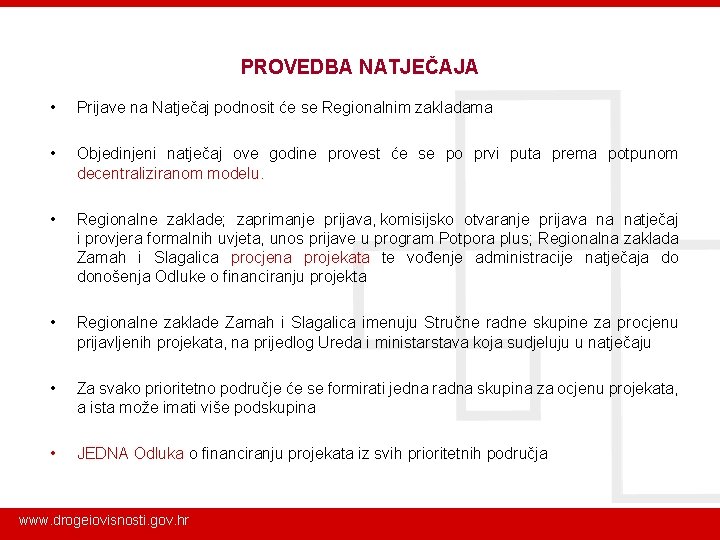 PROVEDBA NATJEČAJA • Prijave na Natječaj podnosit će se Regionalnim zakladama • Objedinjeni natječaj