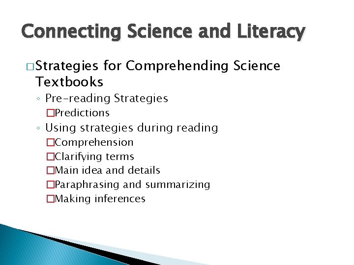 Connecting Science and Literacy � Strategies for Comprehending Science Textbooks ◦ Pre-reading Strategies �Predictions