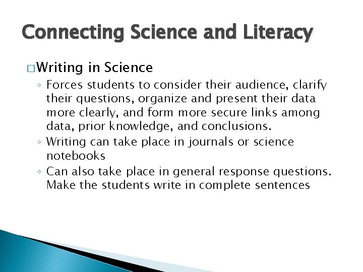 Connecting Science and Literacy � Writing in Science ◦ Forces students to consider their