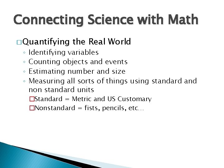 Connecting Science with Math � Quantifying ◦ ◦ the Real World Identifying variables Counting