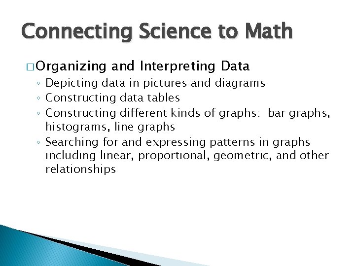 Connecting Science to Math � Organizing and Interpreting Data ◦ Depicting data in pictures