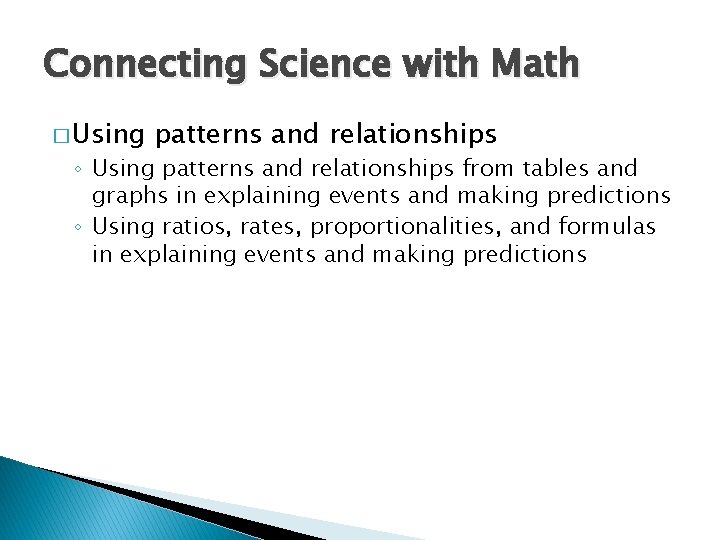 Connecting Science with Math � Using patterns and relationships ◦ Using patterns and relationships