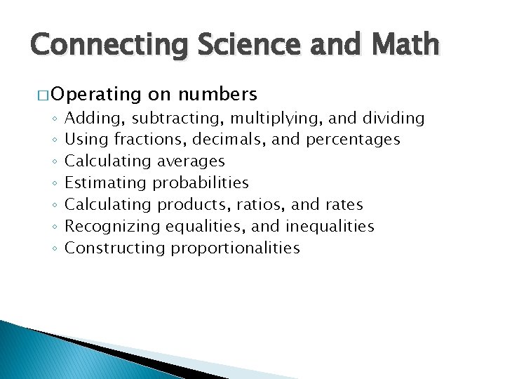 Connecting Science and Math � Operating ◦ ◦ ◦ ◦ on numbers Adding, subtracting,