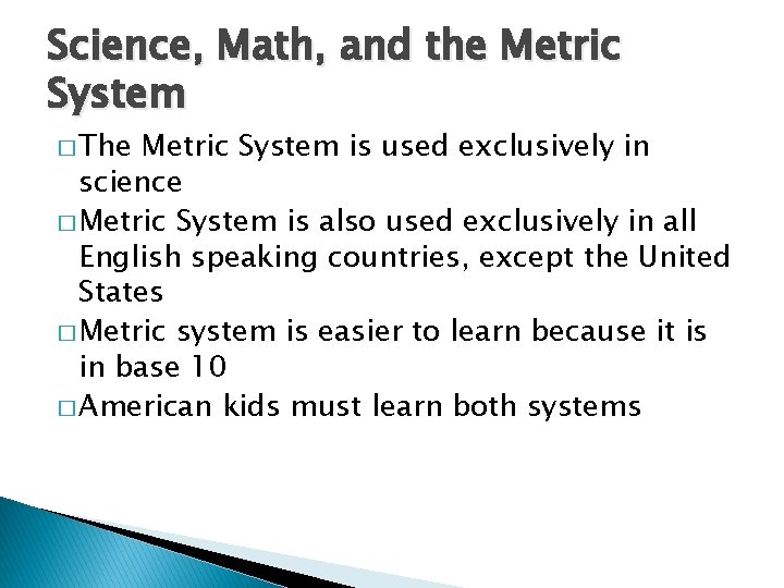 Science, Math, and the Metric System � The Metric System is used exclusively in