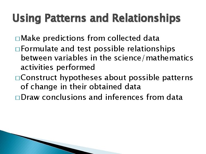Using Patterns and Relationships � Make predictions from collected data � Formulate and test