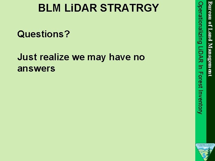 Bureau of Land Management Questions? Just realize we may have no answers Operationalizing Li.