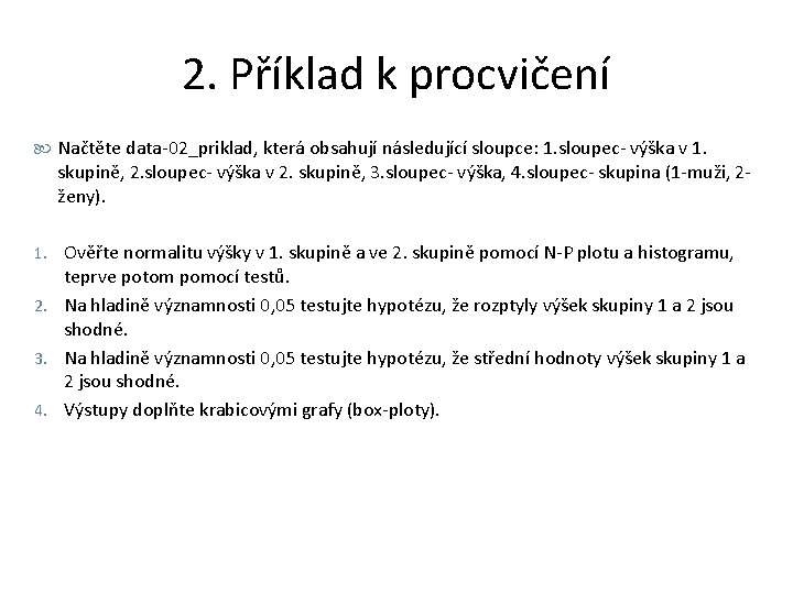 2. Příklad k procvičení Načtěte data-02_priklad, která obsahují následující sloupce: 1. sloupec- výška v