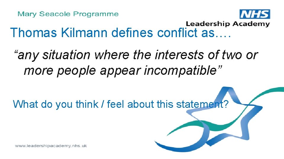 Thomas Kilmann defines conflict as…. “any situation where the interests of two or more