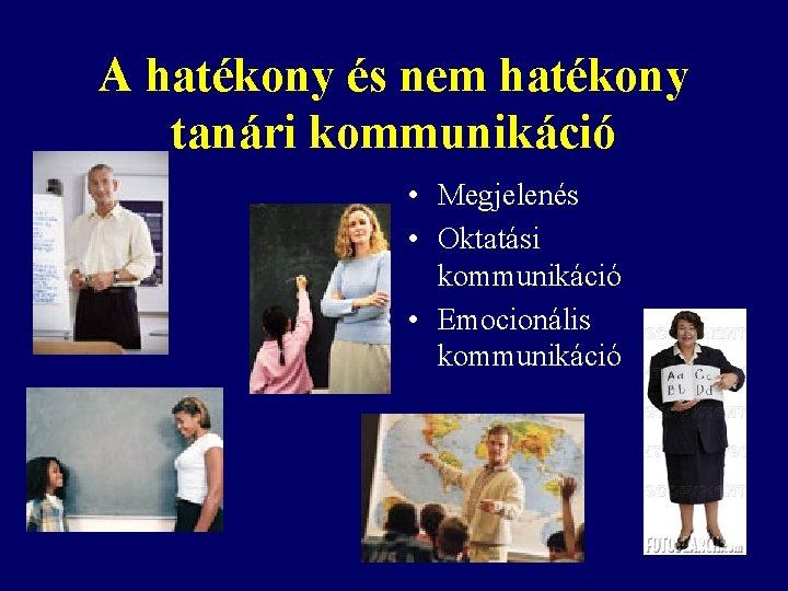 A hatékony és nem hatékony tanári kommunikáció • Megjelenés • Oktatási kommunikáció • Emocionális