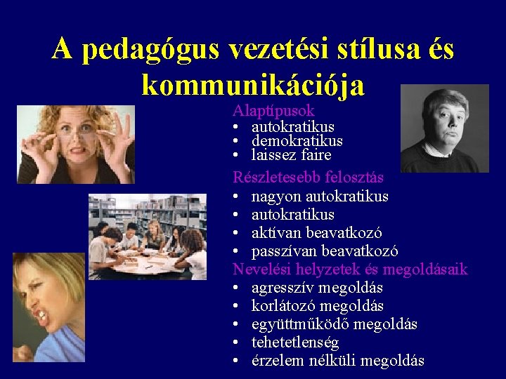 A pedagógus vezetési stílusa és kommunikációja Alaptípusok • autokratikus • demokratikus • laissez faire