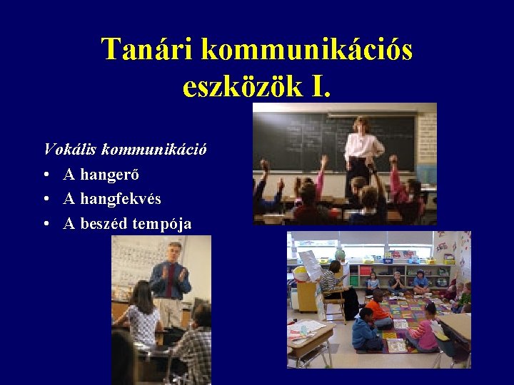 Tanári kommunikációs eszközök I. Vokális kommunikáció • A hangerő • A hangfekvés • A