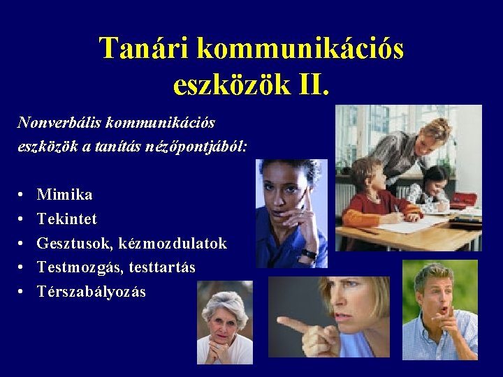 Tanári kommunikációs eszközök II. Nonverbális kommunikációs eszközök a tanítás nézőpontjából: • • • Mimika