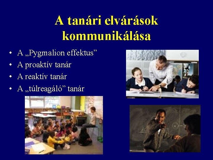 A tanári elvárások kommunikálása • • A „Pygmalion effektus” A proaktív tanár A reaktív