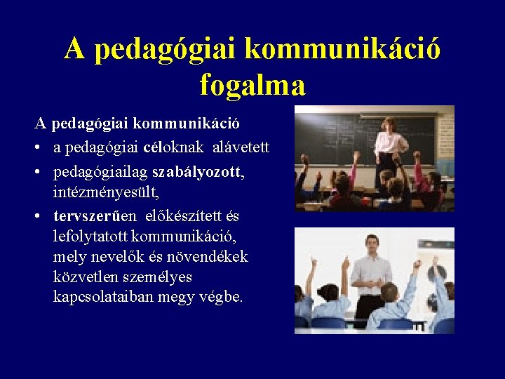 A pedagógiai kommunikáció fogalma A pedagógiai kommunikáció • a pedagógiai céloknak alávetett • pedagógiailag