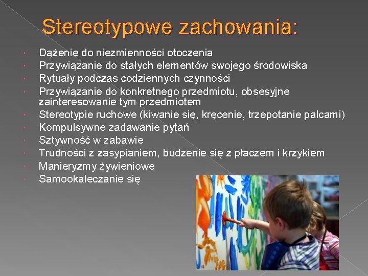 Stereotypowe zachowania: Dążenie do niezmienności otoczenia Przywiązanie do stałych elementów swojego środowiska Rytuały podczas