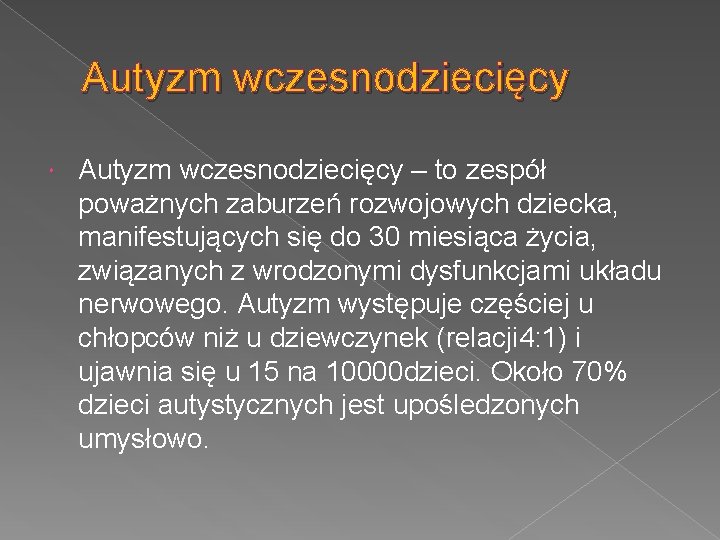 Autyzm wczesnodziecięcy – to zespół poważnych zaburzeń rozwojowych dziecka, manifestujących się do 30 miesiąca