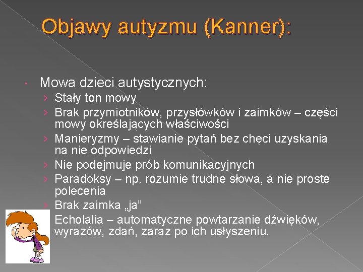 Objawy autyzmu (Kanner): Mowa dzieci autystycznych: › Stały ton mowy › Brak przymiotników, przysłówków