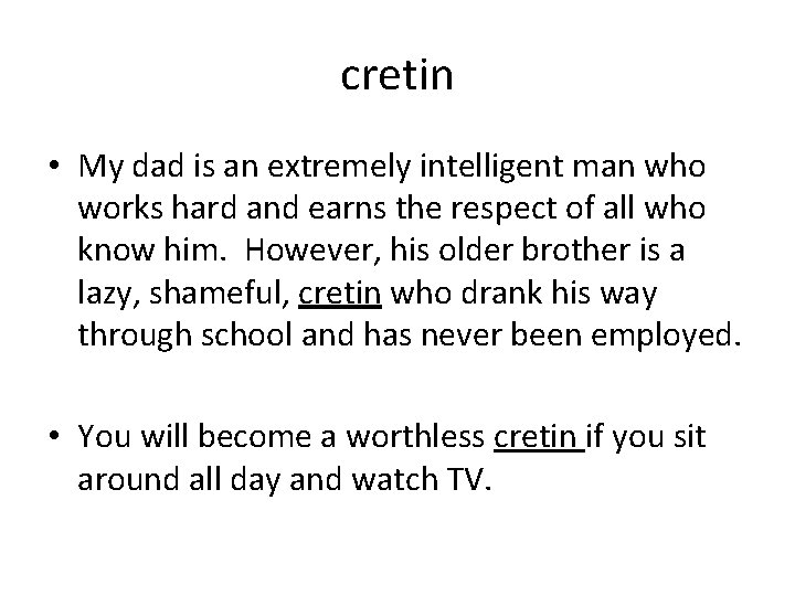 cretin • My dad is an extremely intelligent man who works hard and earns