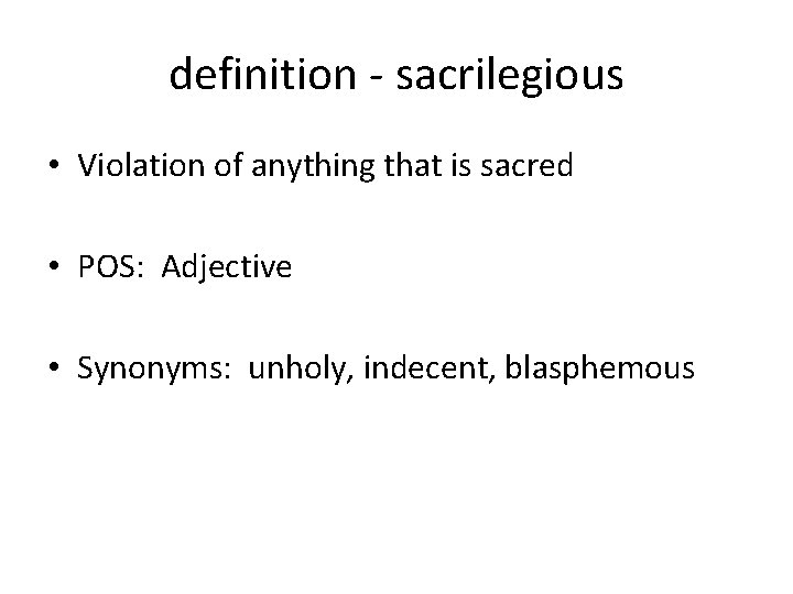 definition - sacrilegious • Violation of anything that is sacred • POS: Adjective •