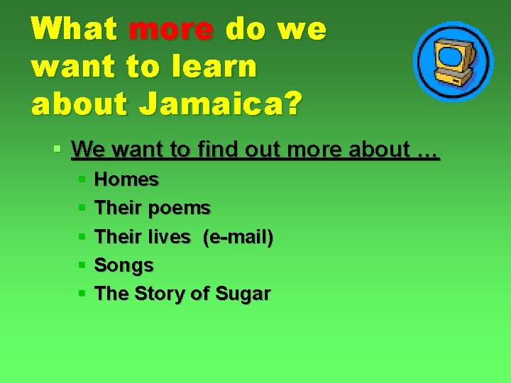 What more do we want to learn about Jamaica? § We want to find