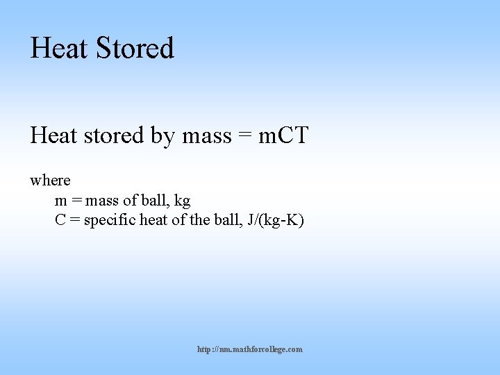 Heat Stored Heat stored by mass = m. CT where m = mass of