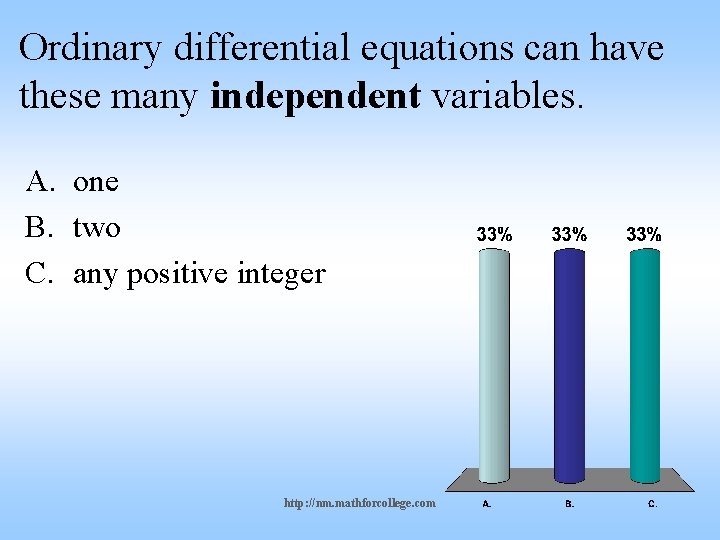 Ordinary differential equations can have these many independent variables. A. one B. two C.