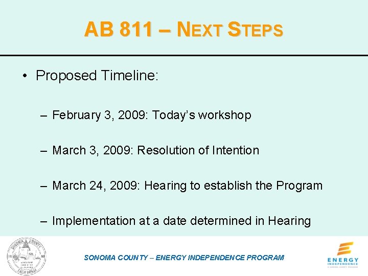 AB 811 – NEXT STEPS • Proposed Timeline: – February 3, 2009: Today’s workshop