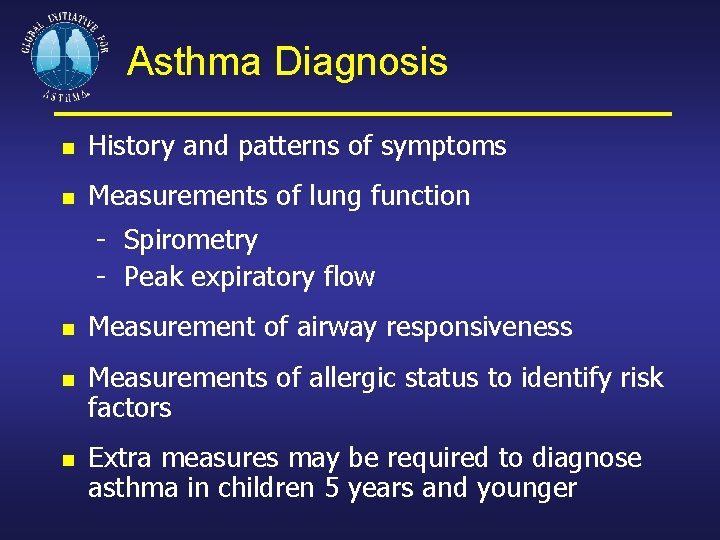 Asthma Diagnosis History and patterns of symptoms Measurements of lung function - Spirometry -