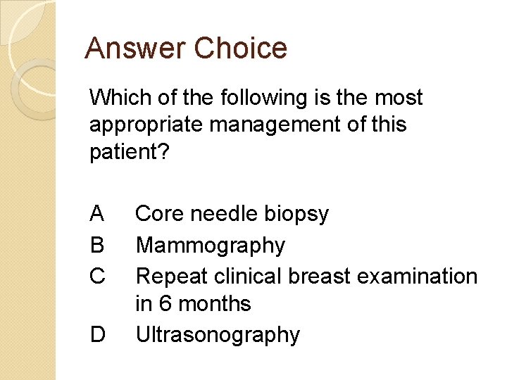 Answer Choice Which of the following is the most appropriate management of this patient?