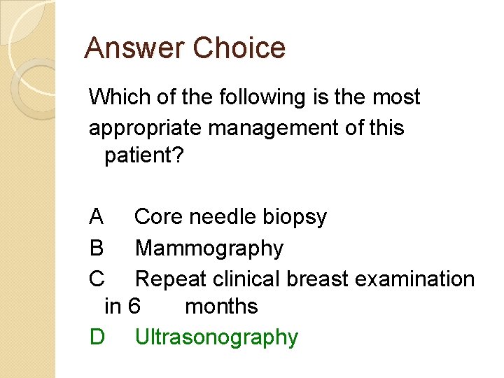 Answer Choice Which of the following is the most appropriate management of this patient?