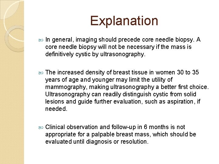 Explanation In general, imaging should precede core needle biopsy. A core needle biopsy will