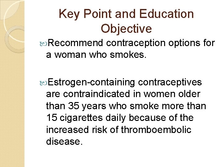 Key Point and Education Objective Recommend contraception options for a woman who smokes. Estrogen-containing