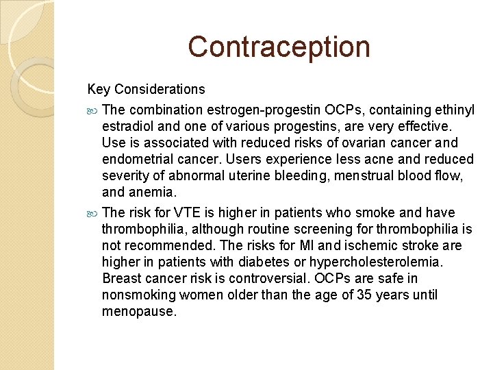 Contraception Key Considerations The combination estrogen-progestin OCPs, containing ethinyl estradiol and one of various