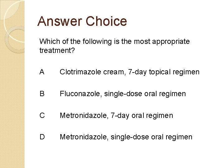 Answer Choice Which of the following is the most appropriate treatment? A Clotrimazole cream,