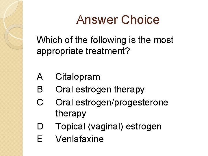 Answer Choice Which of the following is the most appropriate treatment? A B C