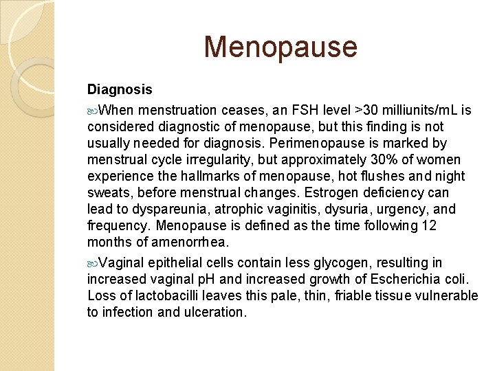 Menopause Diagnosis When menstruation ceases, an FSH level >30 milliunits/m. L is considered diagnostic