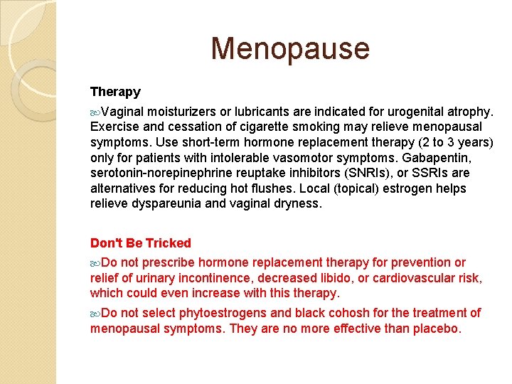 Menopause Therapy Vaginal moisturizers or lubricants are indicated for urogenital atrophy. Exercise and cessation