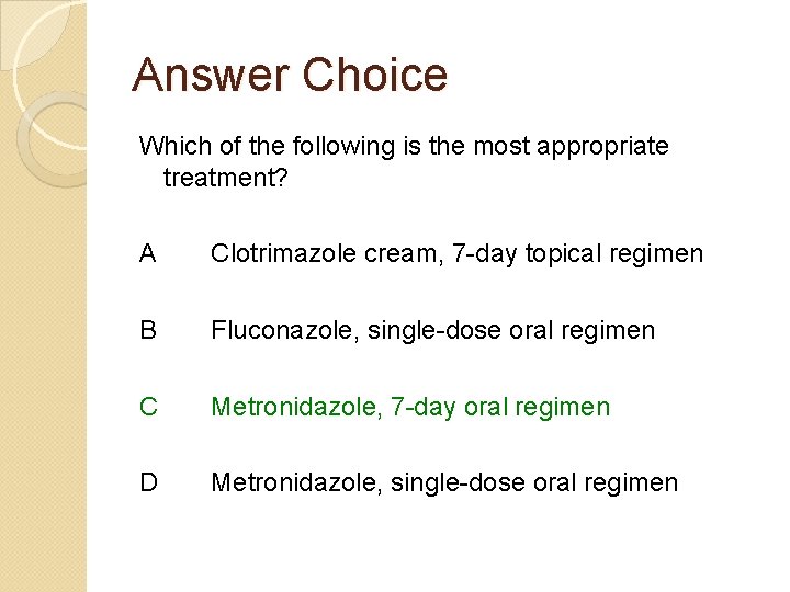 Answer Choice Which of the following is the most appropriate treatment? A Clotrimazole cream,