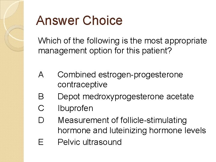 Answer Choice Which of the following is the most appropriate management option for this