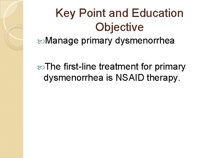 Key Point and Education Objective Manage The primary dysmenorrhea first-line treatment for primary dysmenorrhea