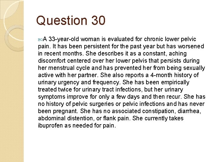 Question 30 A 33 -year-old woman is evaluated for chronic lower pelvic pain. It