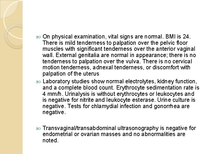 On physical examination, vital signs are normal. BMI is 24. There is mild tenderness