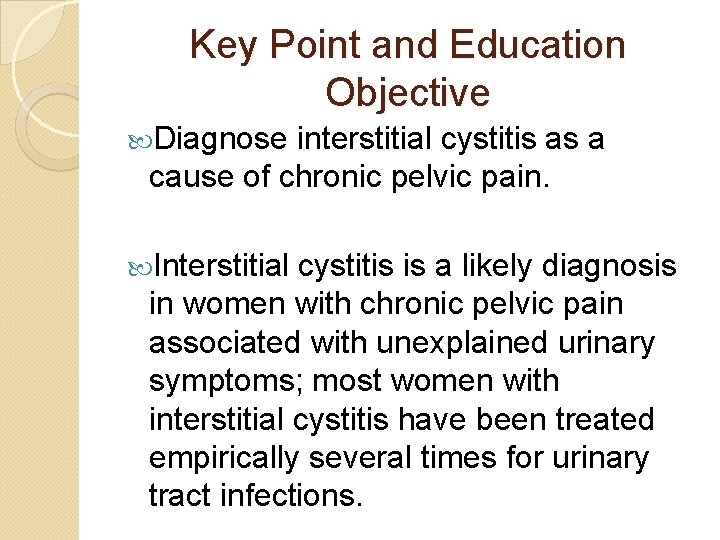 Key Point and Education Objective Diagnose interstitial cystitis as a cause of chronic pelvic