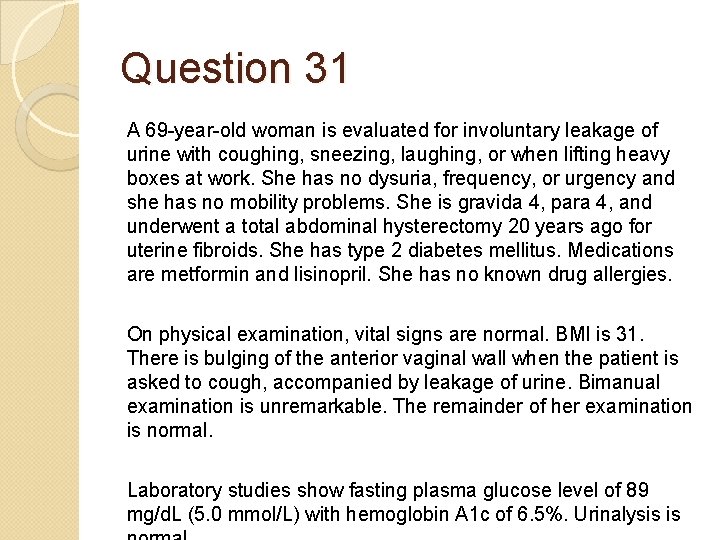 Question 31 A 69 -year-old woman is evaluated for involuntary leakage of urine with