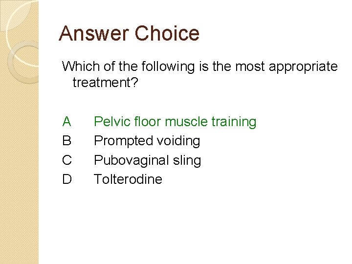 Answer Choice Which of the following is the most appropriate treatment? A B C